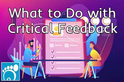What to Do with Critical Feedback