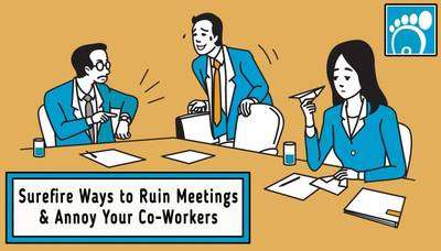 Surefire Ways to Ruin Meetings and Annoy Your Co-workers